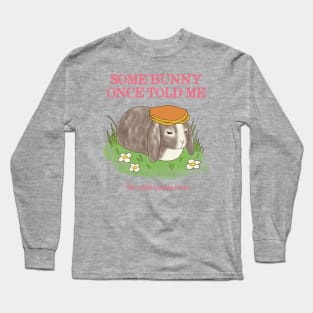 Somebunny Once Told Me Long Sleeve T-Shirt